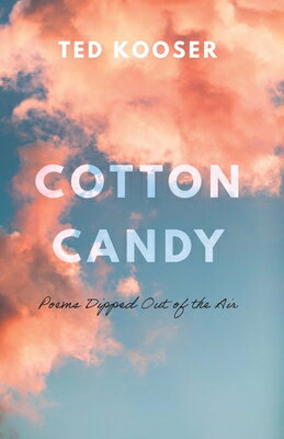 Cotton Candy: Poems Dipped Out of the Air COTTON CANDY [ Ted Kooser ]