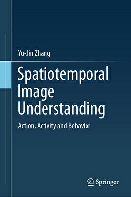 Spatiotemporal Image Understanding: Action, Activity and Behavior SPATIOTEMPORAL IMAGE UNDRSTDG 