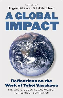 A Global Impact: Reflections on the Work of Yohei Sasakawa, the Who's Goodwill Ambassador for Lepros GLOBAL IMPACT 