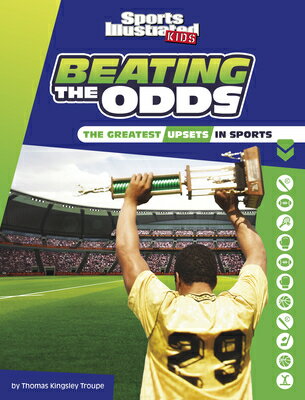 Beating the Odds: The Greatest Upsets in Sports BEATING THE ODDS （Sports Illustrated Kids Heroes and Heartbreakers） 