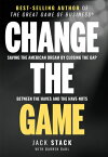 Change the Game: Saving the American Dream by Closing the Gap Between the Haves and the Have-Nots CHANGE THE GAME [ Jack Stack ]