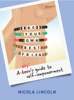 Be Your Own Best Friend: A Teen's Guide to Self-Empowerment BE YOUR OWN BEST FRIEND [ Nicola Lincoln ]