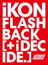 FLASHBACK i DECIDE (CD＋Blu-ray＋スマプラ) iKON