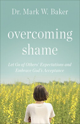 Overcoming Shame: Let Go of Others' Expectations and Embrace God's Acceptance OVERCOMING SHAME 