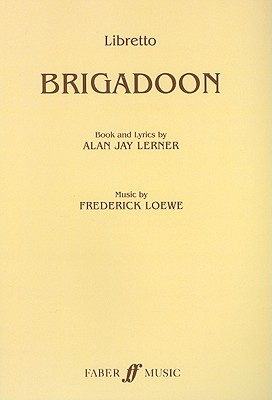 Brigadoon: Libretto: A Musical Play BRIGADOON [ Frederick Loewe ]