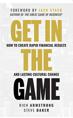 Get in the Game: How to Create Rapid Financial Results and Lasting Cultural Change GET IN THE GAME [ Rich Armstrong ]
