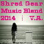 Shred Gear Music Blend 2014 [ (V.A.) ]