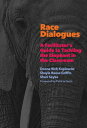 Race Dialogues: A Facilitator's Guide to Tackling the Elephant in the Classroom RACE DIALOGUES 