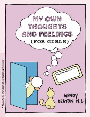 Grow: My Own Thoughts and Feelings (for Girls): A Young Girl's Workbook about Exploring Problems WORKBK-GROW MY OWN THOUGHTS & （Grow） [ Wendy Deaton ]