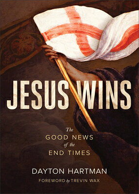 Jesus Wins: The Good News of the End Times JESUS WINS [ Dayton Hartman ]