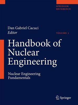 Handbook of Nuclear Engineering: Vol. 1: Nuclear Engineering Fundamentals; Vol. 2: Reactor Design; V HANDBK OF NUCLEAR ENGINEERI 5V [ Dan Gabriel Cacuci ]