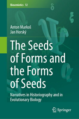 The Seeds of Forms and the Forms of Seeds: Narratives in Historiography and in Evolutionary Biology SEEDS OF FORMS & THE FORMS OF （Biosemiotics） 