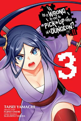 Is It Wrong to Try to Pick Up Girls in a Dungeon? II, Vol. 3 (Manga) IS IT WRONG TO TRY TO PICK UP （Is It Wrong to Try to Pick Up Girls in a Dungeon? Familia Ch） [ Fujino Omori ]