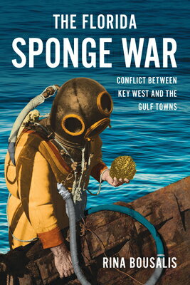 The Florida Sponge War: Conflict Between Key West and the Gulf Towns FLORIDA SPONGE WAR [ Rina Bousalis ]