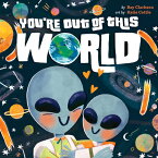 You're Out of This World YOURE OUT OF THIS WORLD （Hazy Dell Love & Nurture Books） [ Bay Clarkson ]