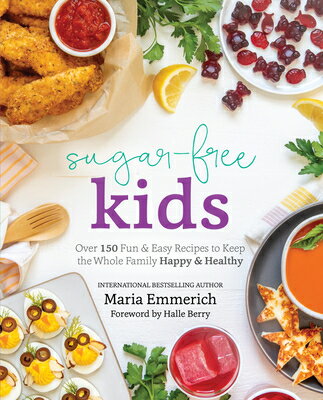 楽天楽天ブックスSugar-Free Kids: Over 150 Fun & Easy Recipes to Keep the Whole Family Happy & Healthy SUGAR-FREE KIDS [ Maria Emmerich ]