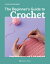 The Beginner's Guide to Crochet: Easy Techniques and 8 Fun Projects BEGINNERS GT CROCHET [ Claire Montgomerie ]