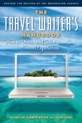 The Travel Writer's Handbook: How to Write A and Sell a Your Own Travel Experiences TRAVEL WRITERS HANDBK 7/E （Travel Writer's Handbook: How to Write-And Sell-Your Own Travel Experiences） [ Jacqueline Harmon Butler ]