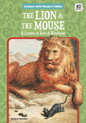 Lion & the Mouse: A Lesson in Acts of Kindness: A Lesson in Acts of Kindness LION & THE MOUSE A LESSON IN A （Lessons with Aesop's Fables） [ Grace Hansen ]