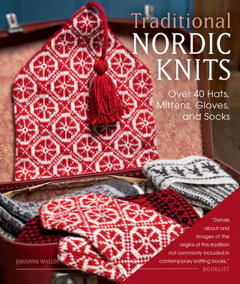 Traditional Nordic Knits: Over 40 Hats, Mittens, Gloves, and Socks KNITS [ Johanna Wallin ]