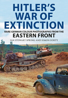 Hitler's War of Extinction: Rare German Colour Photographs from the Eastern Front HITLERS WAR OF EXTINCTION [ Simon Forty ]
