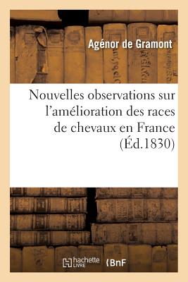 Nouvelles Observations Sur L'Amelioration Des Races de Chevaux En France FRE-NOUVELLES OBSERVATIONS SUR （Savoirs Et Traditions） [ de Gramont-A ]
