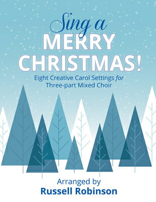 Sing a Merry Christmas!: Eight Creative Carol Settings for Three-Part Mixed Choir