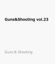 Guns&Shooting vol.23 （Guns & Shooting）