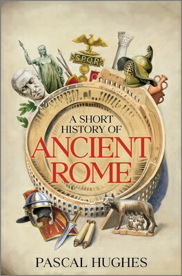 A Short History of Ancient Rome SHORT HIST OF ANCIENT ROME ORI [ Pascal Hughes ]