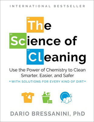 The Science of Cleaning: Use the Power of Chemistry to Clean Smarter, Easier, and Safer-With Solutio