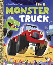 I 039 m a Monster Truck IM A MONSTER TRUCK （Little Golden Book） Dennis R. Shealy