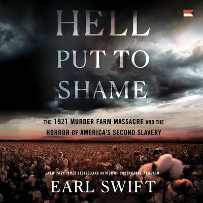 Hell Put to Shame: The 1921 Murder Farm Massacre and the Horror of America's Second Slavery HELL PUT TO SHAME D [ Earl Swift ]