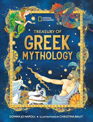 Treasury of Greek Mythology: Classic Stories of Gods, Goddesses, Heroes & Monsters TREAS OF GREEK MYTHOLOGY （National Geographic Treasuries） 