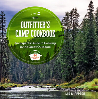 The Outfitter's Camp Cookbook: An Expert's Guide to Cooking in the Great Outdoors - 60 Dutch Oven Me OUTFITTERS CAMP CKBK （Great Outdoor Cooking） [ Mia Sheppard ] book-22080698 楽天ブックス パッケージ画像