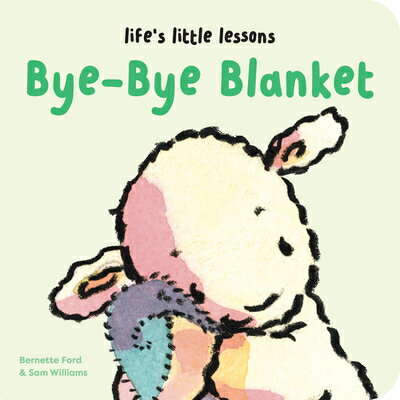Life 039 s Little Lessons: Bye-Bye Blanket LIFES LITTLE LESSONS BYE-BYE B （Life 039 s Little Lessons） Bernette Ford