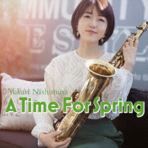 タイム・フォー・スプリング [ 西村有香里 ]