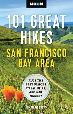 Moon 101 Great Hikes San Francisco Bay Area: Plus the Best Places to Eat, Drink, and Camp Nearby MOON 101 GRT HIKES SAN FRANCIS （Moon Hiking Travel Guide） [ Ann Marie Brown ]
