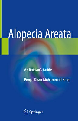 Alopecia Areata: A Clinician's Guide ALOPECIA AREATA 2018/E [ Pooya Khan Mohammad Beigi ]