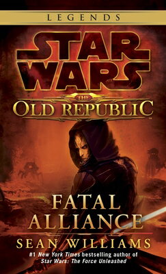 Fatal Alliance: Star Wars Legends (the Old Republic) FATAL ALLIANCE SW LEGENDS (THE （Star Wars: The Old Republic - Legends） 