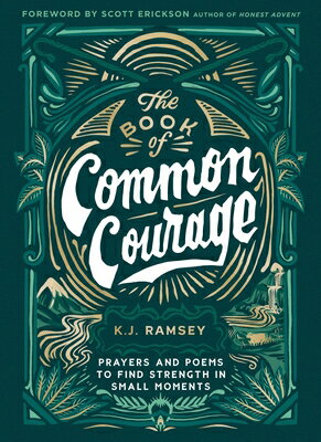 The Book of Common Courage: Prayers and Poems to Find Strength in Small Moments BK OF COMMON COURAGE [ K. J. Ramsey ]
