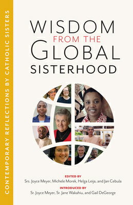 Wisdom from the Global Sisterhood: Contemporary Reflections by Catholic Sisters WISDOM FROM THE GLOBAL SISTERH [ Joyce Meyer ]