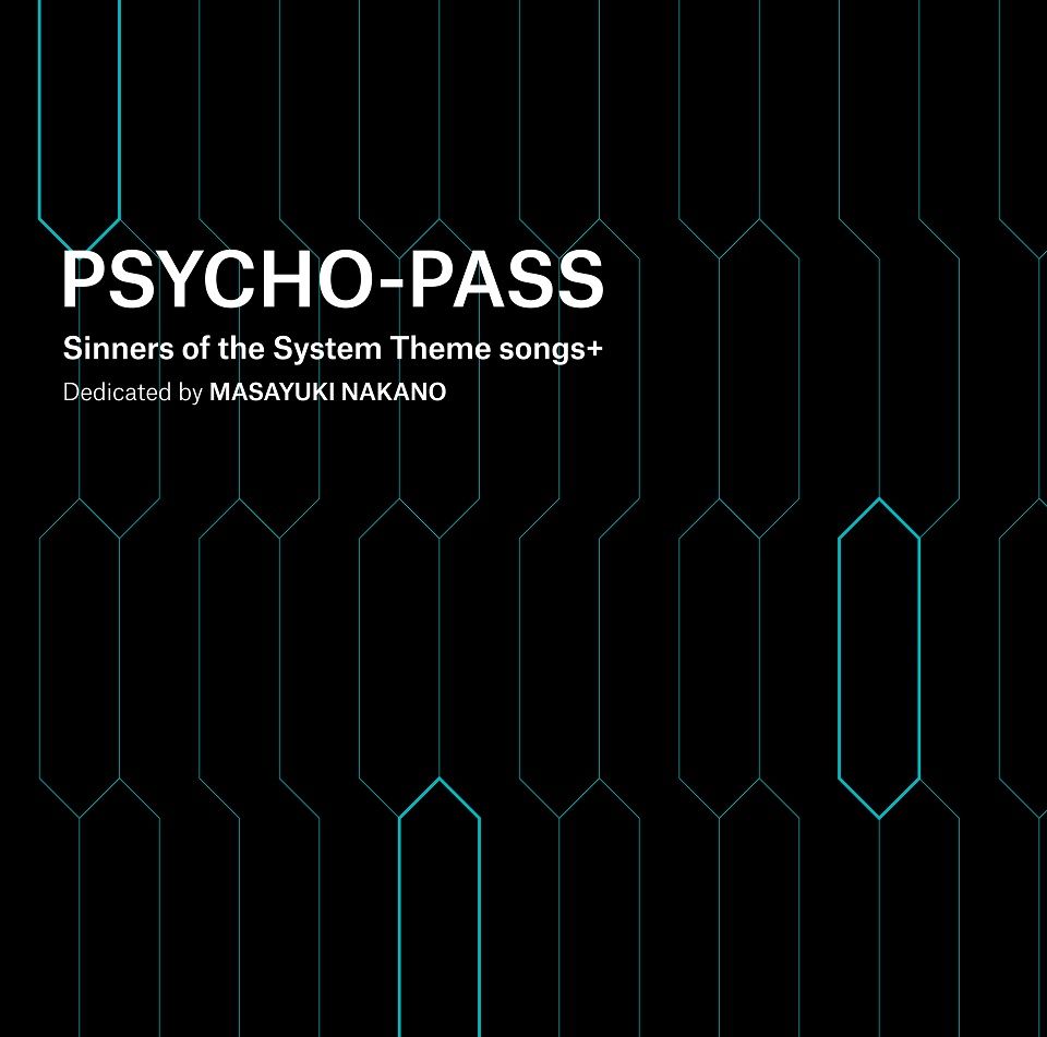 PSYCHO-PASS Sinners of the System Theme songs + Dedicated by Masayuki Nakano [ 中野雅之(BOOM BOOMSATELLITES) ]