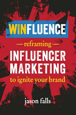 Winfluence: Reframing Influencer Marketing to Ignite Your Brand WINFLUENCE Jason Falls
