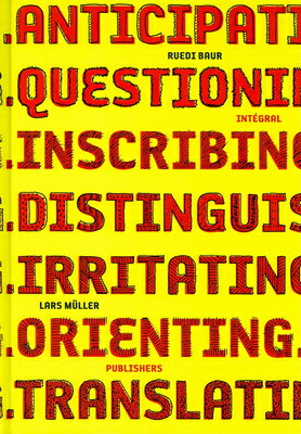 Ruedi Baur Integral: Anticipating, Questioning, Inscribing, Distinguishing, Irritating, Orienting, T RUEDI BAUR INTEGRAL 