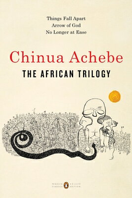 The African Trilogy: Things Fall Apart Arrow of God No Longer at Ease AFRICAN TRILOGY （Penguin Classics Deluxe Edition） Chinua Achebe