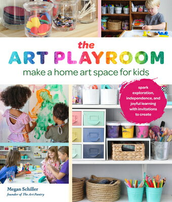 The Art Playroom: Make a Home Space for Kids; Spark Exploration, Independence, and Joyful Learni PLAYROOM [ Megan Schiller ]