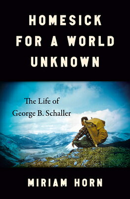 Homesick for a World Unknown: The Life of George B. Schaller HOMESICK FOR A WORLD UNKNOWN 