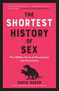 The Shortest History of Sex: Two Billion Years of Procreation and Recreation SHORTEST HIST OF SEX （Shortest History） 