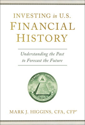 Investing in U.S. Financial History: Understanding the Past to Forecast the Future INVESTING IN US FINANCIAL HIST [ Mark J. Higgins ]