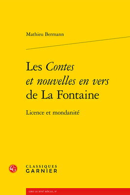 Les Contes Et Nouvelles En Vers de la Fontaine: Licence Et Mondanite FRE-LES CONTES ET NOUVELLES EN 